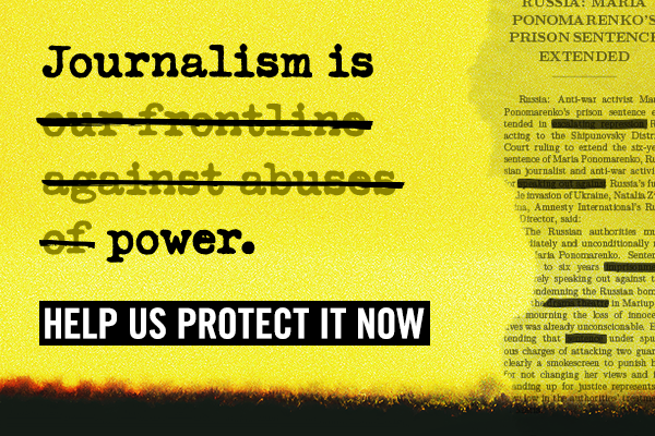 Journalism is (our frontline against abuses of) power. Help us protect it now
