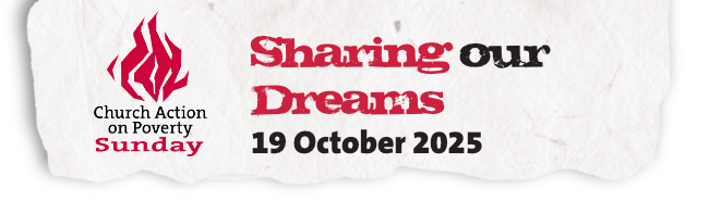 Church Action on Poverty Sunday, 19 October 2025: Sharing our Dreams