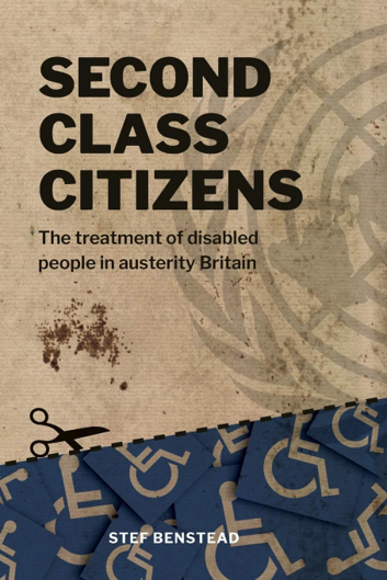 Cover of book with title Second Citizens: The treatment of disabled people in austerity Britain by Stef Benstead