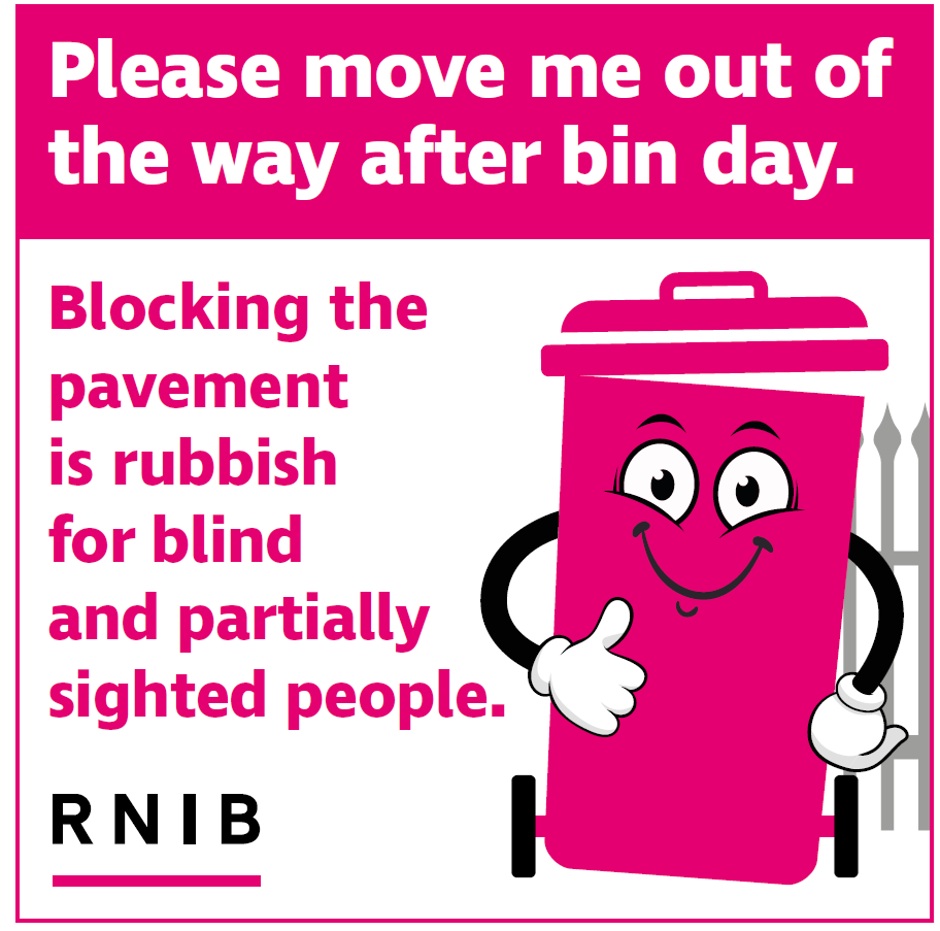 Bin sticker says please move me out of the way after bin day. Blocking the pavement is rubbish for blind and partially sighted people. An illustration of a pink wheelie bin with a smiley face is to the right hand side and the RNIB logo is in the bottom left corner