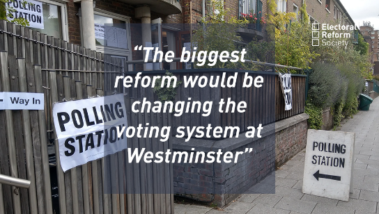 The biggest reform would be changing the voting system at Westminster