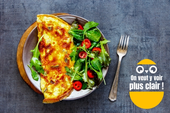 Omelette et on veut y voir plus clair.