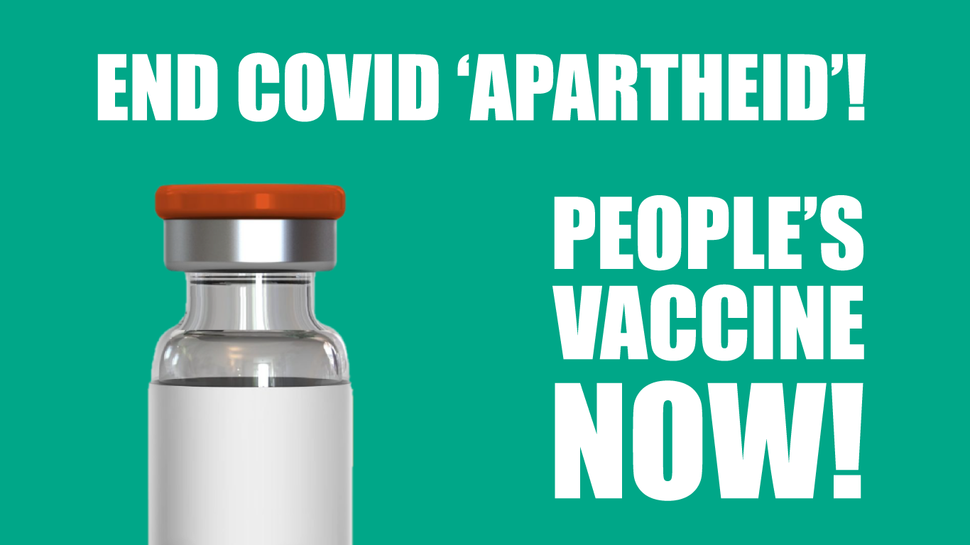 End Covid 'apartheid'! People's Vaccine now!
