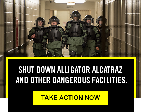 Shut down Aligator Alcatraz and other dangerous facilities. Take action now.