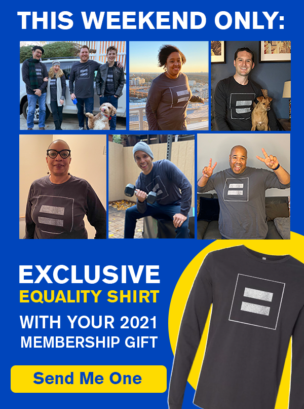 This weekend only: Exclusive Equality Shirt with your 2021 Membership Gift.