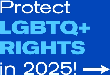 Protect LGBTQ+ Rights In 2025!