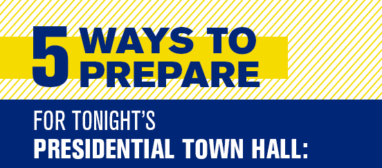 5 Ways To Prepare for Tonight's Presidential Town Hall