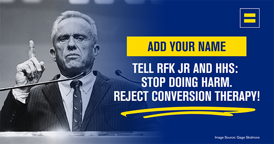 Demand HHS Secretary RFK Jr. Withdraw Dangerous Conversion Therapy Report