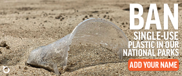 Ban Single-Use Plastic In Our National Parks. Add Your Name.
