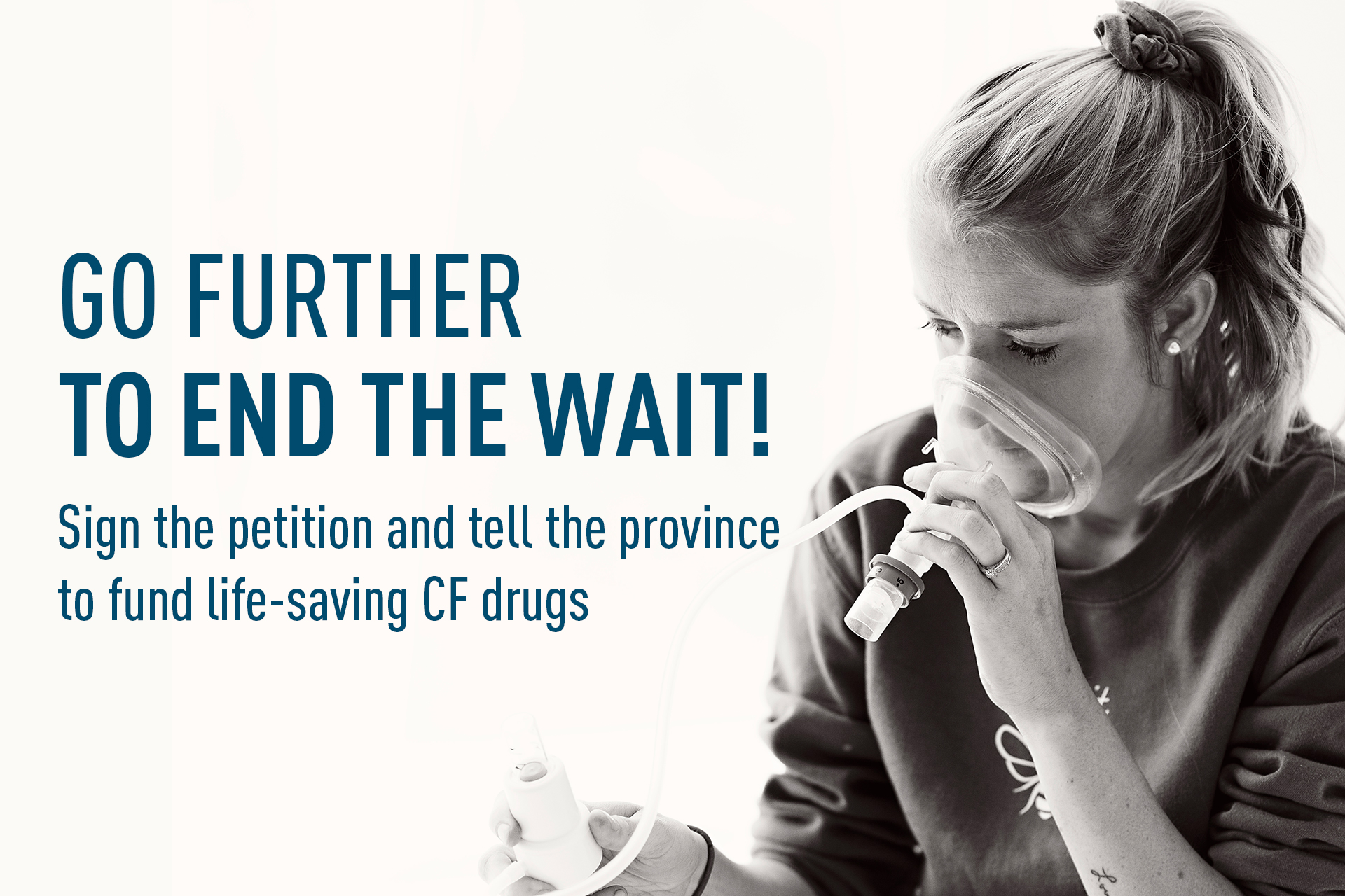 Go further to end the wait! Sign the petition and tell the province to fund life-saving drugs.