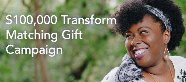 $100,000 Transform Matching Gift Campaign