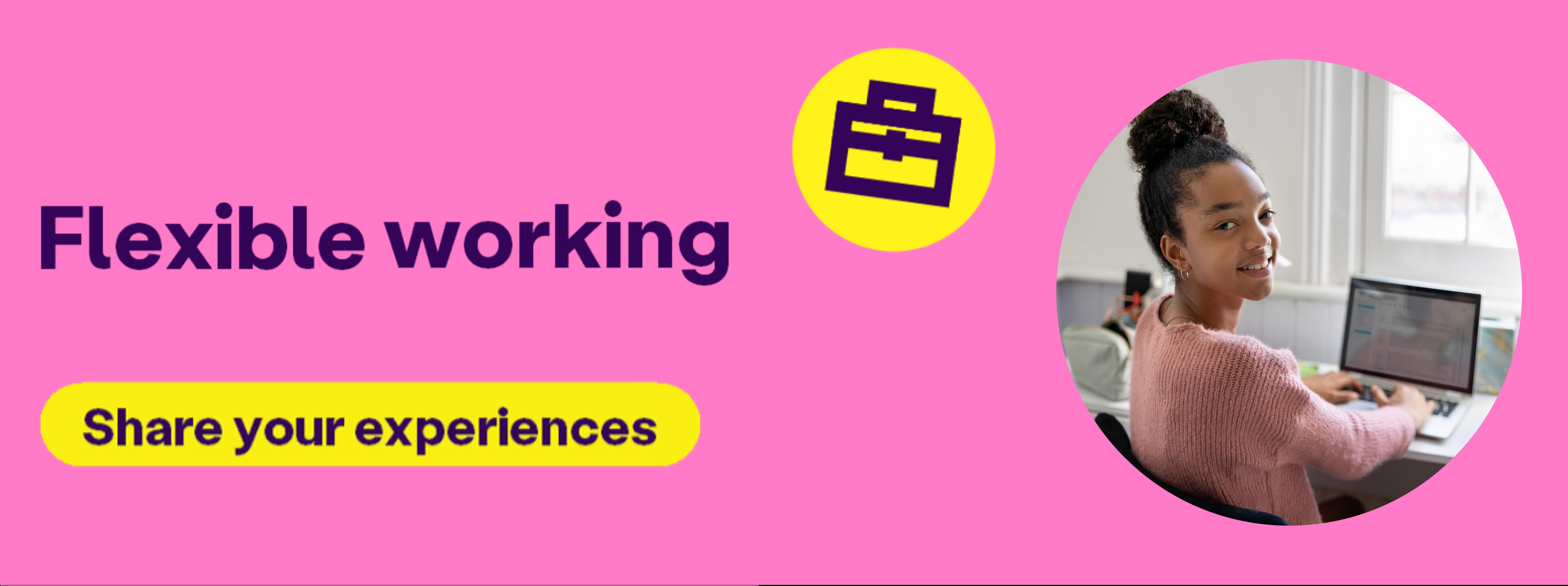 Flexible working. Share your experiences