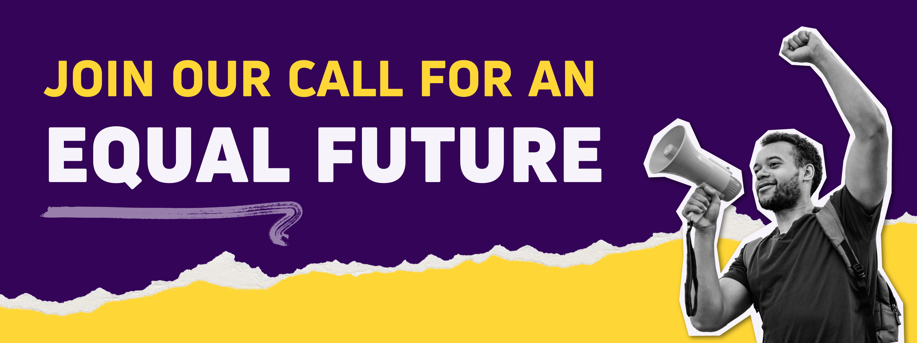"Join our call for an equal future". To the right there is a black and white picture of a man raising his left fist, holding a megaphone in the other hand. 