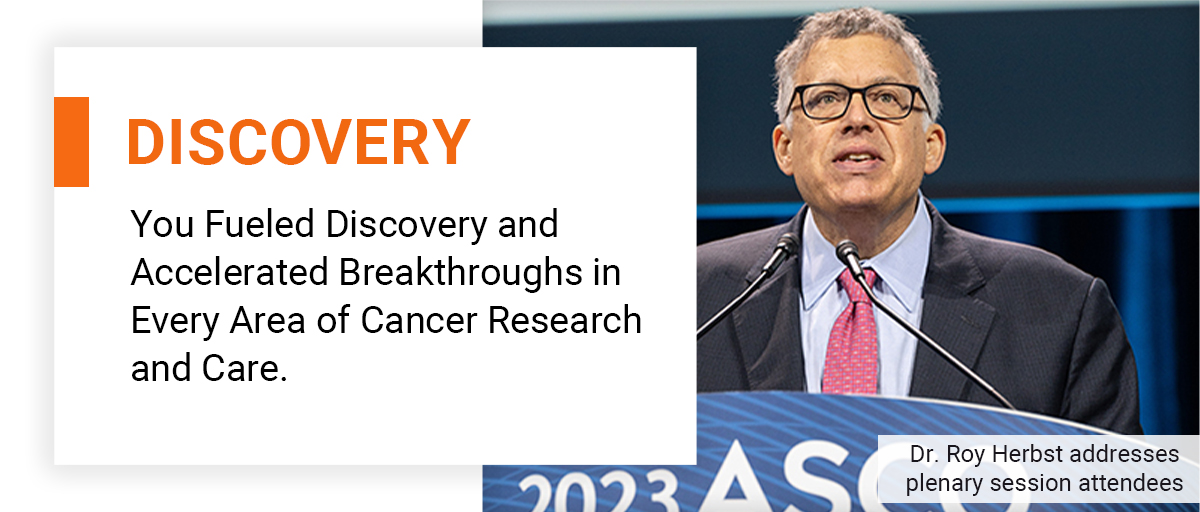 Discovery. You Fueled Discovery and Accelerated Breakthroughs in Every Area of Cancer Research and Care