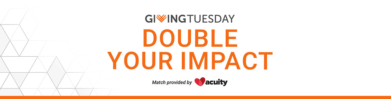 2X the Impact for Giving Tuesday