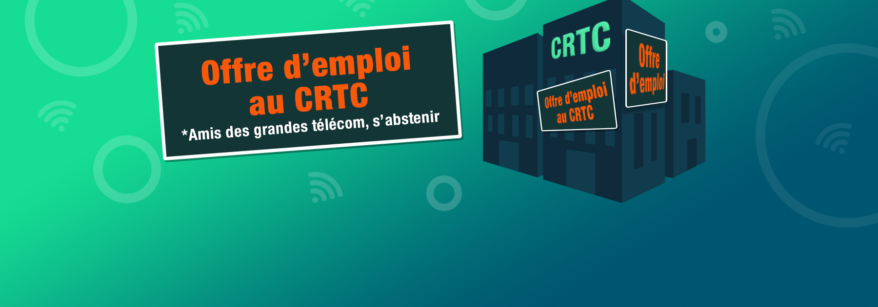 ﻿Offre d’emploi  au CRTC *Amis des grandes télécom, s’abstenir