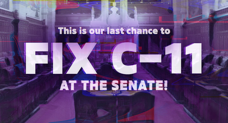 This is our last chance to Fix C-11: at the senate!