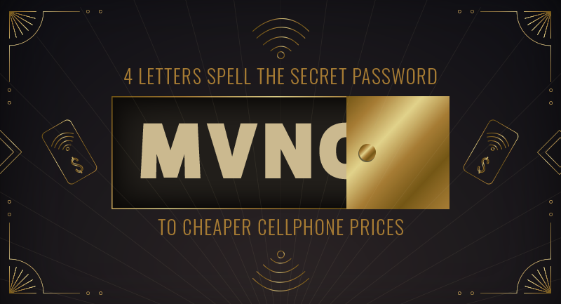 4 letters spell the secret password to cheaper cellphone prices: MVNO