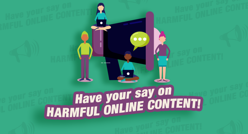 Have your say on harmful online content!