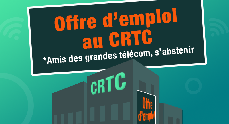 Offre d’emploi  au CRTC *Amis des grandes télécom, s’abstenir