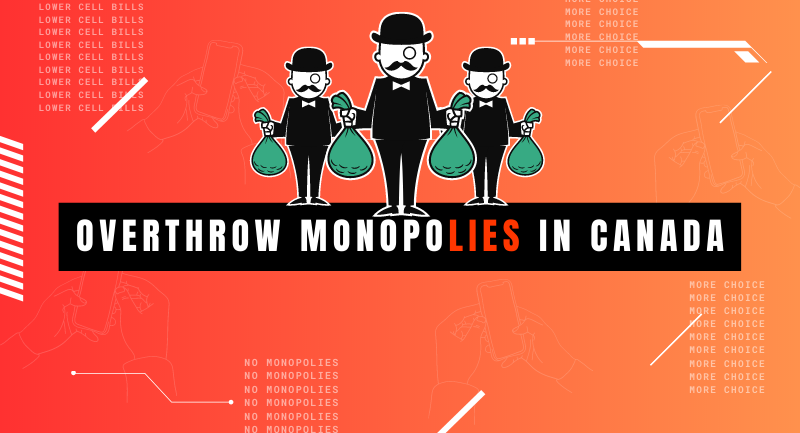 Overthrow monopolies in Canada