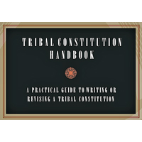 Tribal Constitution Handbook: A Guide to Writing and Revising Tribal Constitutions