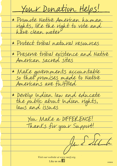 Your Donation Helps promote human rights, protect natural resources, preserve tribal existence, make governments accountable, develop Indian law. You make a difference. Thanks for your support! Signed: John E. Echohawk