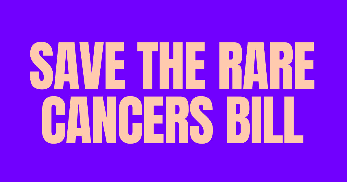 Save the Rare Cancers Bill