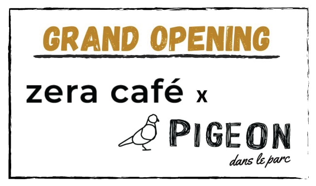Grand Opening - Zera café x Pigeon