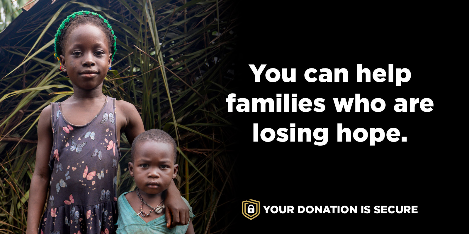 You can help families who are losing hope