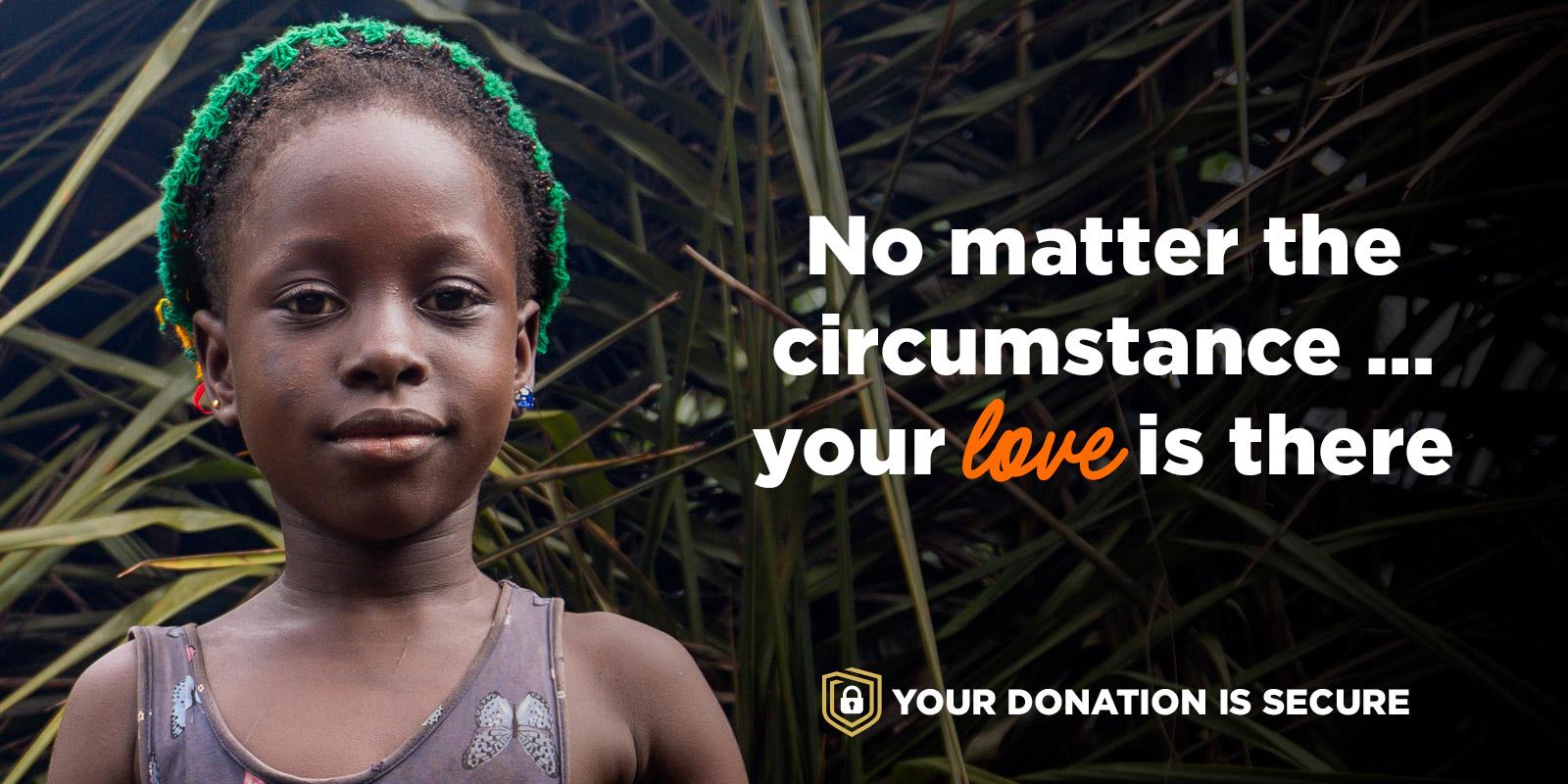 No matter the circumstance … your love is there.