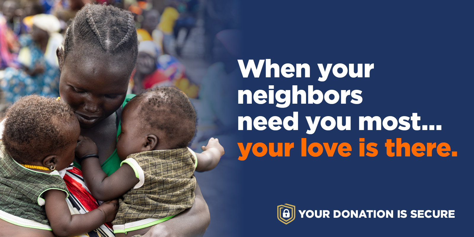 When your neighbors need you most… your love is there.