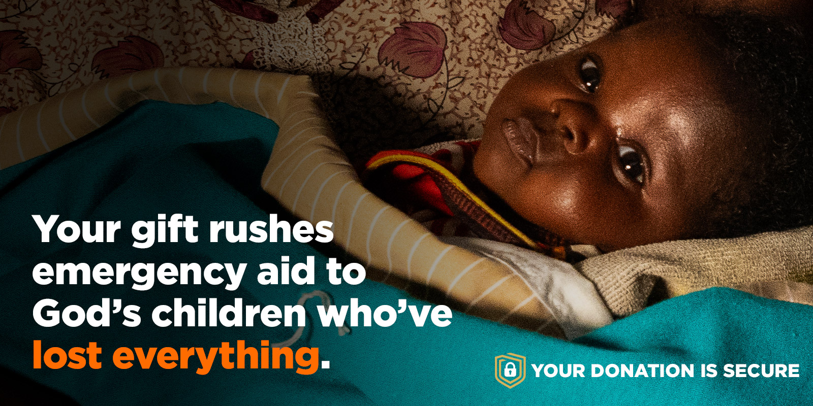 Your gift rushes emergency aid to God’s children who’ve lost everything.