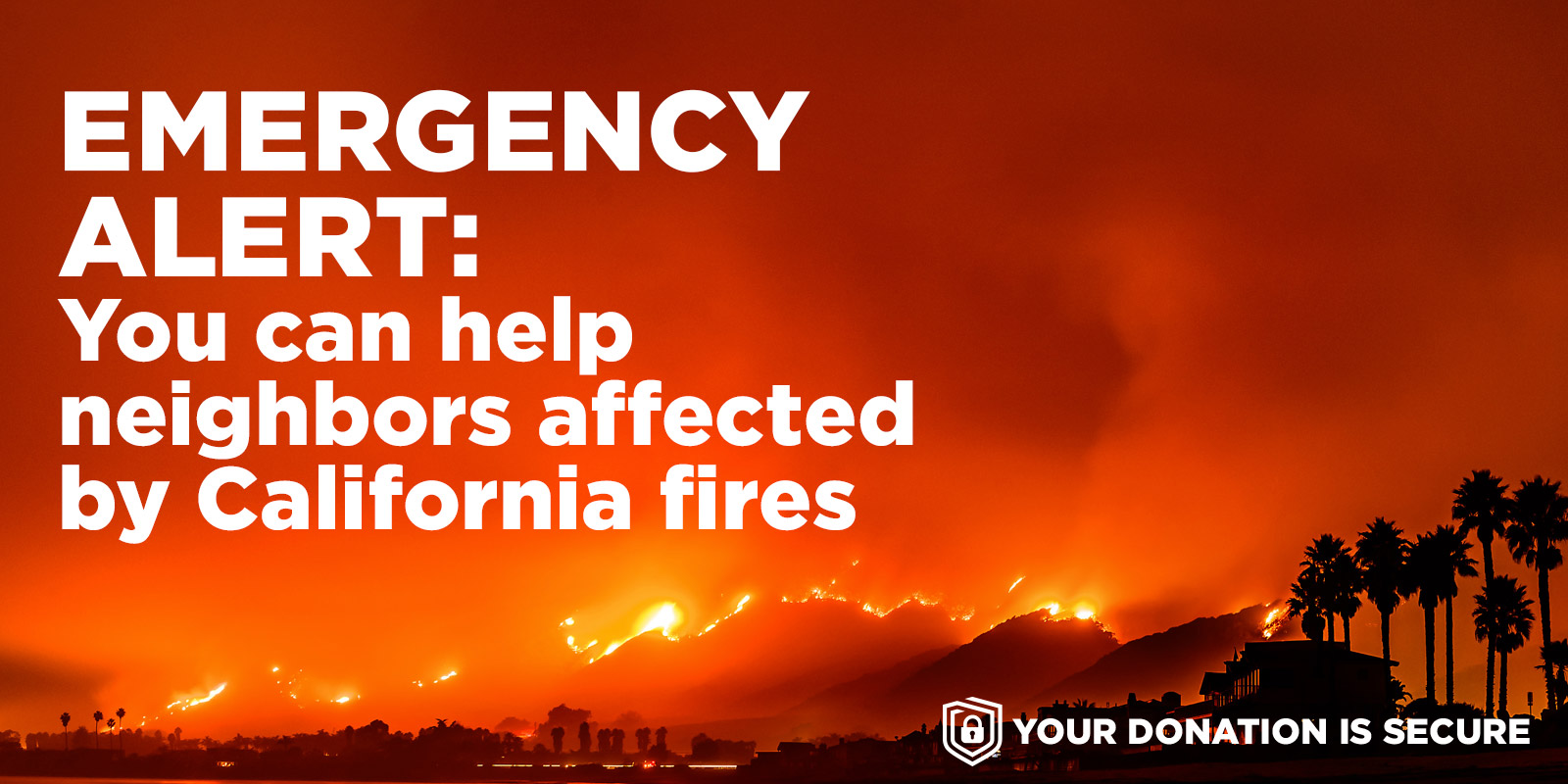 Emergency Alert: You can help neighbors affected by California fires