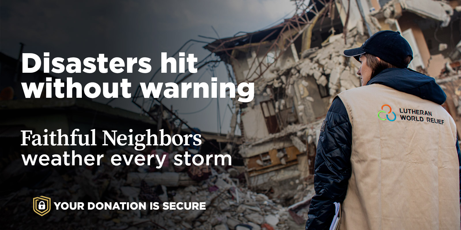 Disasters hit without warning. Faithful Neighbors weather every storm.