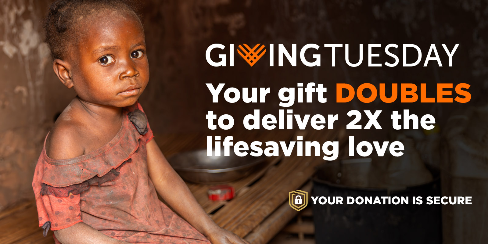 Your gift DOUBLES to deliver 2X the lifesaving love