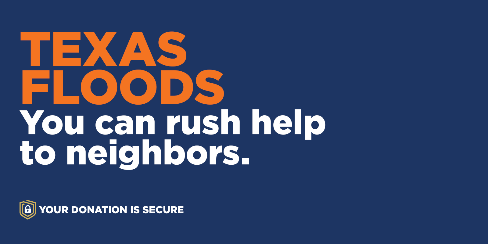 TEXAS FLOODS: You can rush help to neighbors. 