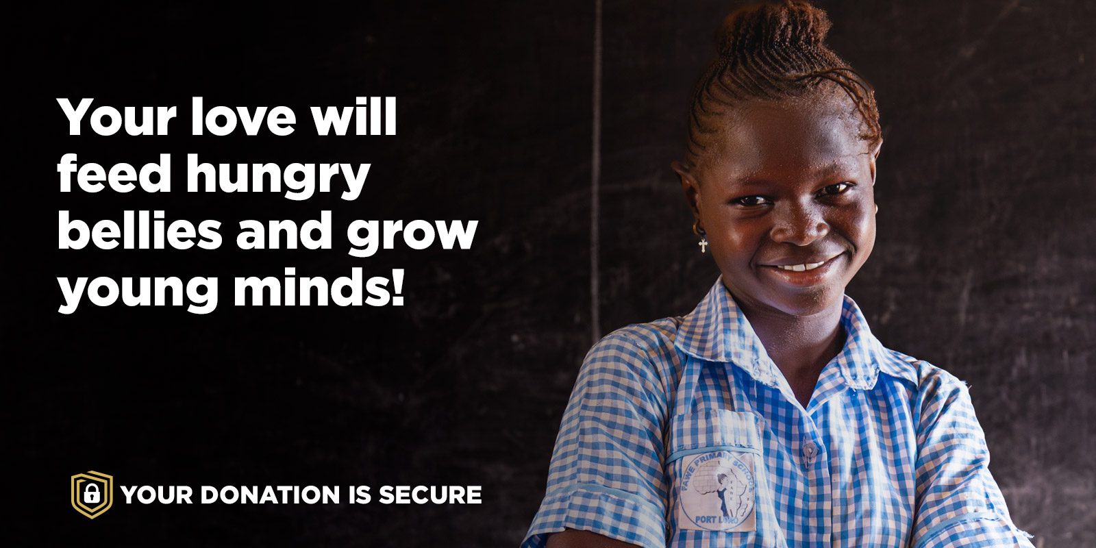  Your love will feed hungry bellies and grow young minds!