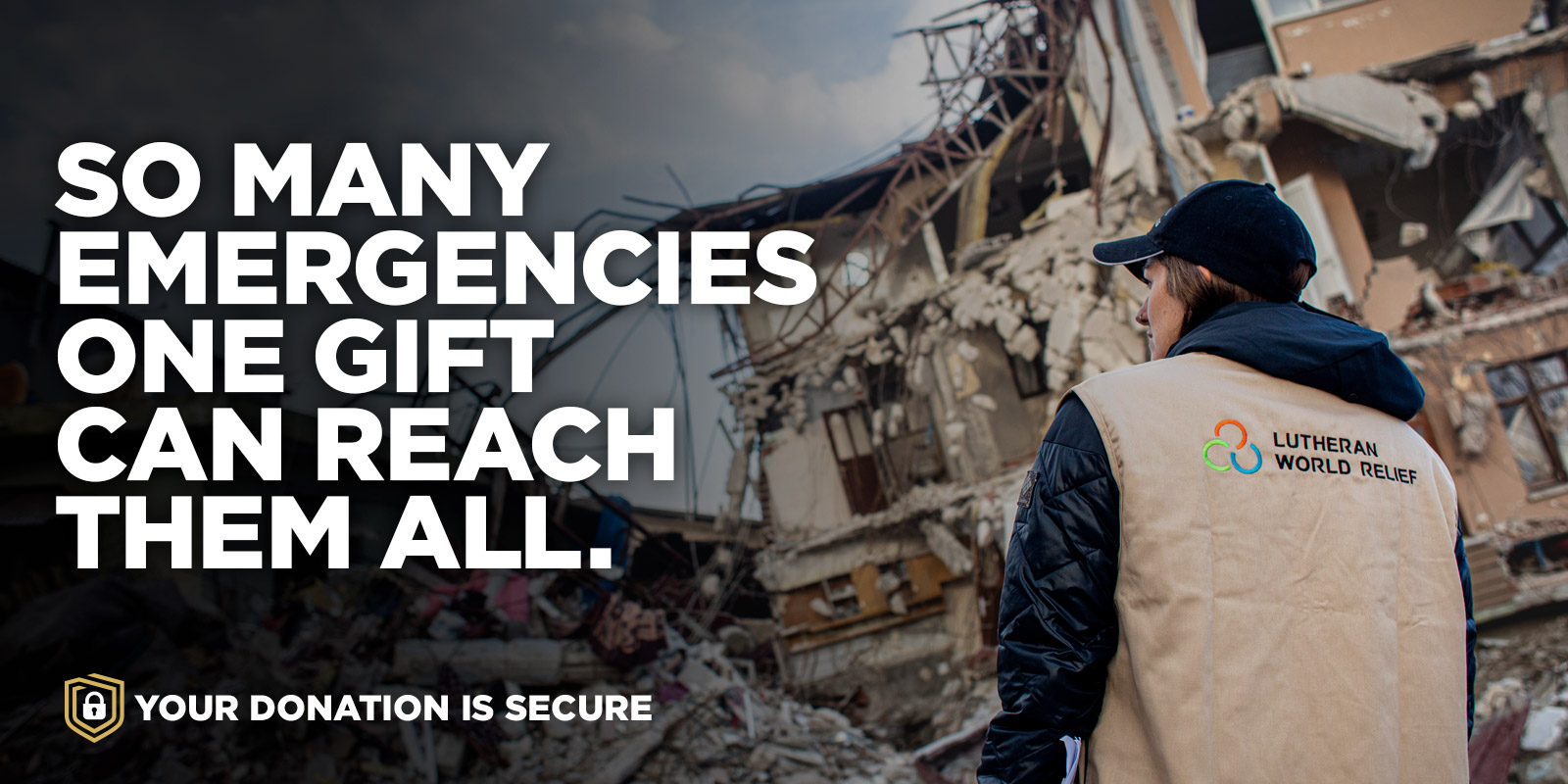 So Many Emergencies. One Gift Can Reach Them All.