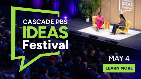 Cascade PBS Ideas Festival. May 4, 2024. Learn more.