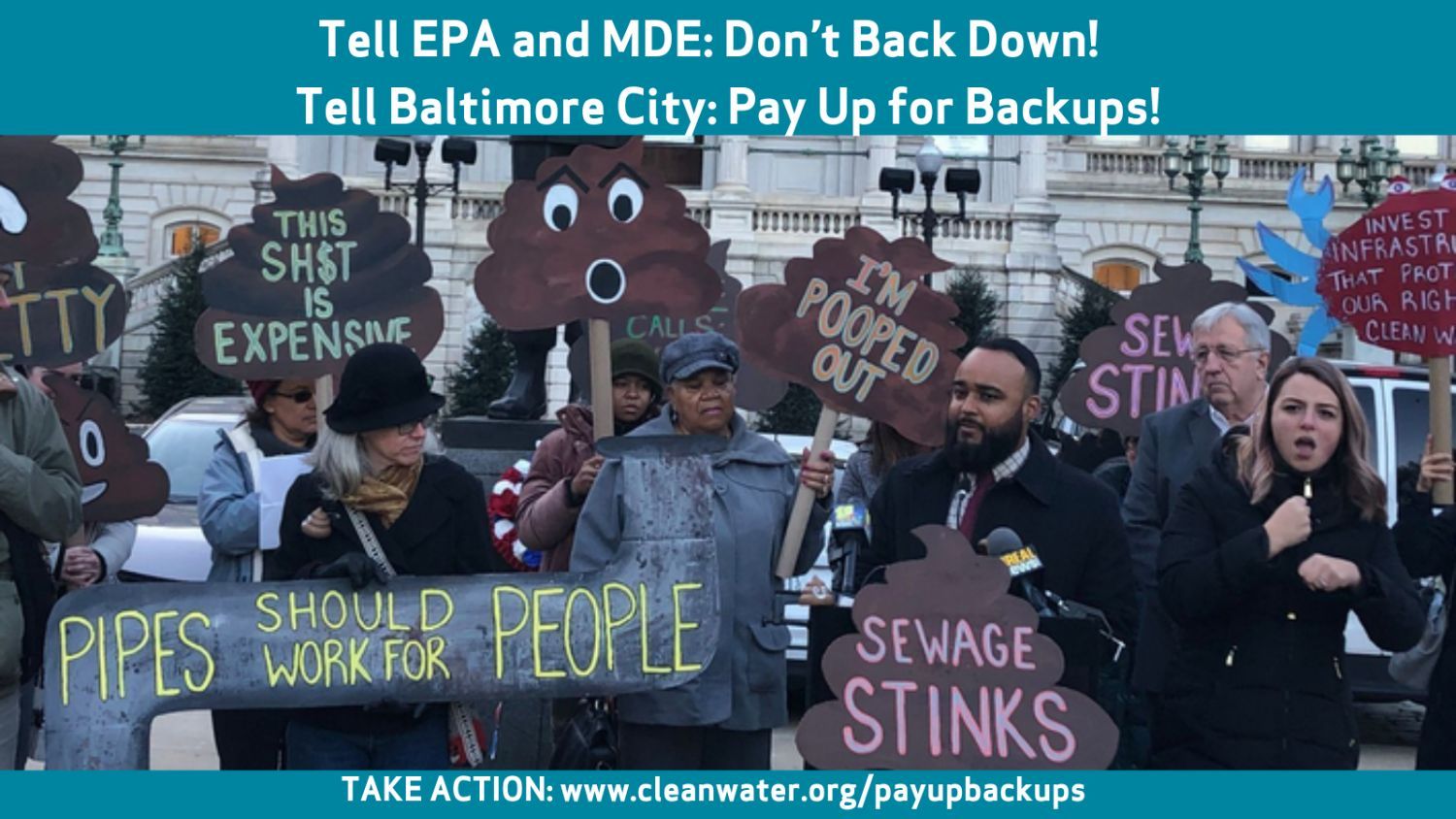 Photo of rally with signs "Sewage Stinks" "I'm pooped out" etc. Text: Tell EPA adn MDE: Don't Back Down! Tell Baltimore City: Pay Up for Backups! Take action: cleanwater.org/payupbackups