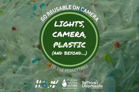 Go Reusable On Camera: Lights, Camera, Plastic (crossed out), and beyond. Habits Of Waste, Clean Water Action, ReThink DIsposable