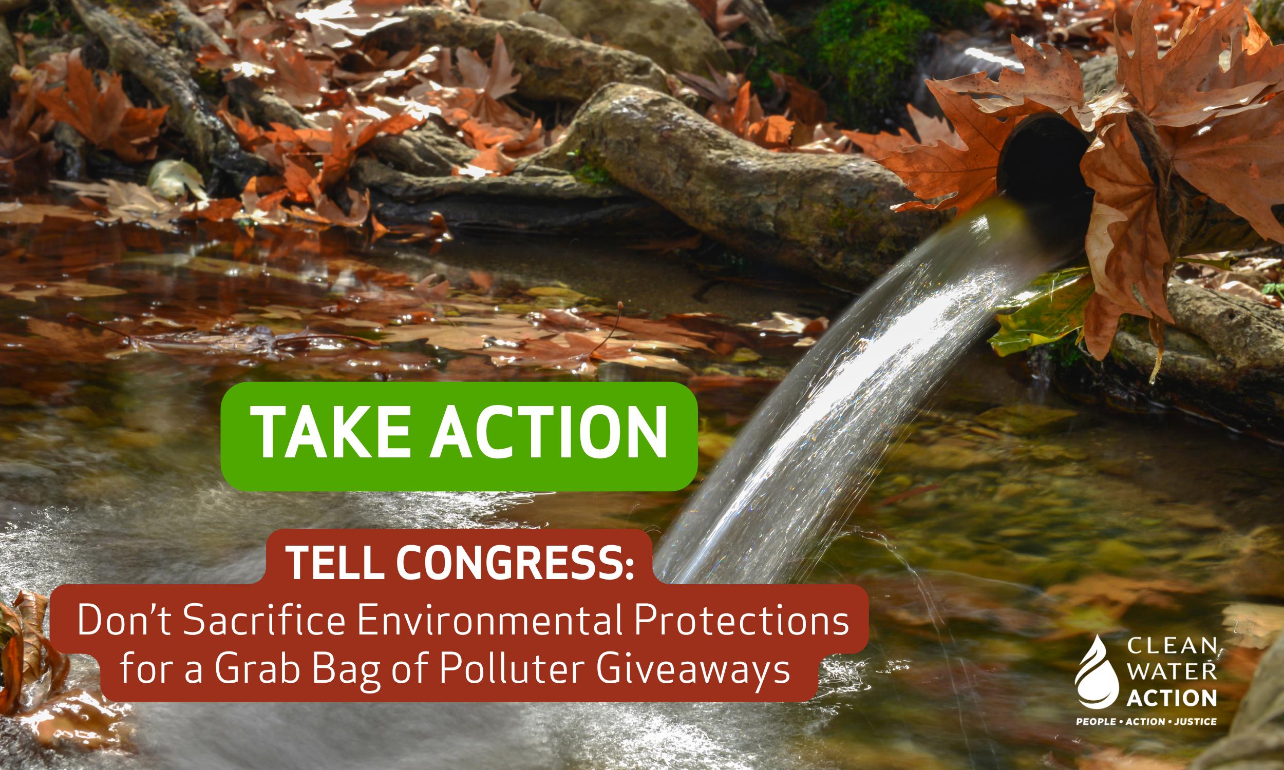 Take Action! Tell Congress: Don't sacrifice environmental protections for a grab bag of polluter giveaways