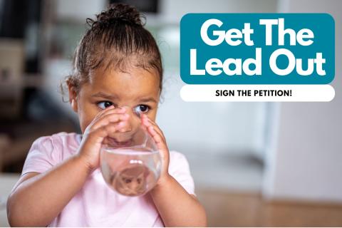 Child drinking glass of water. "Get The Lead Out: Sign The Petition!"