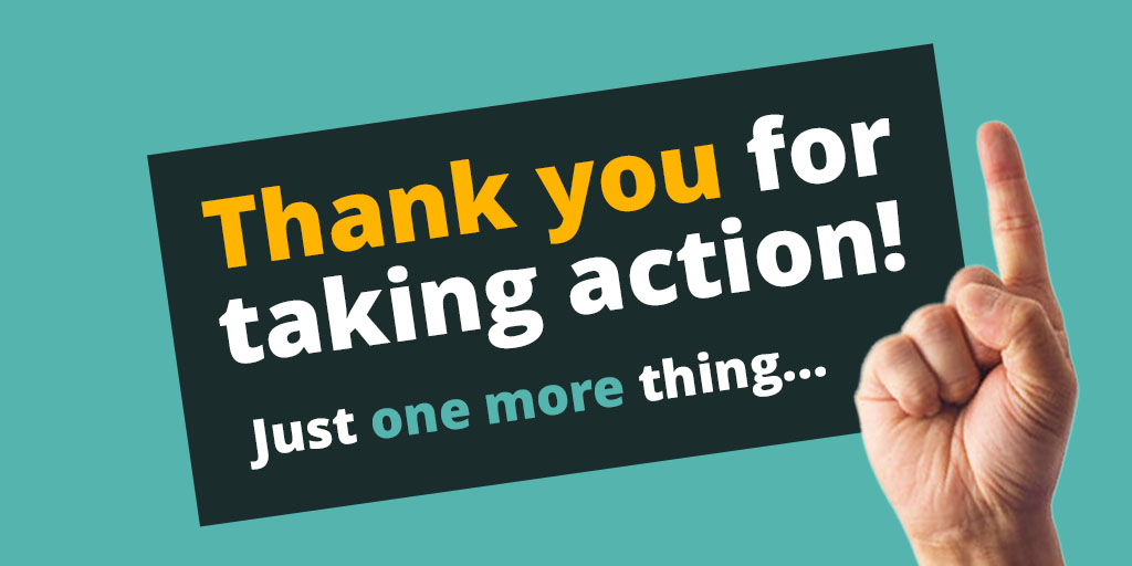 Thank you fort taking action! Just one more thing...